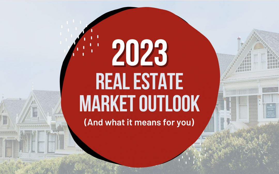 2023 Real Estate Market Outlook (And What It Means for You)