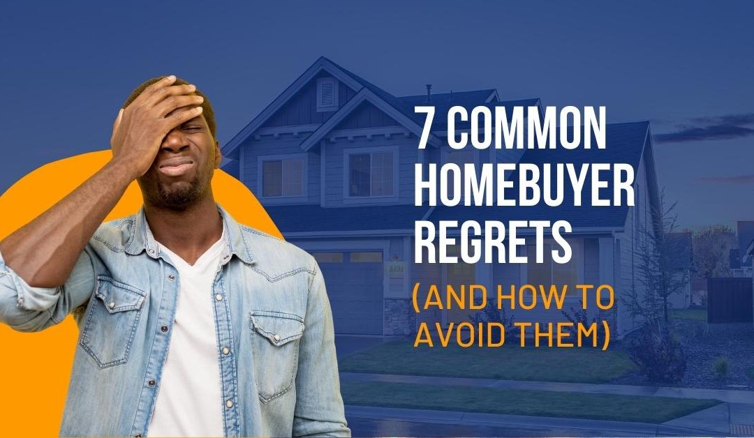 7 Common Homebuyer Regrets (And How To Avoid Them)