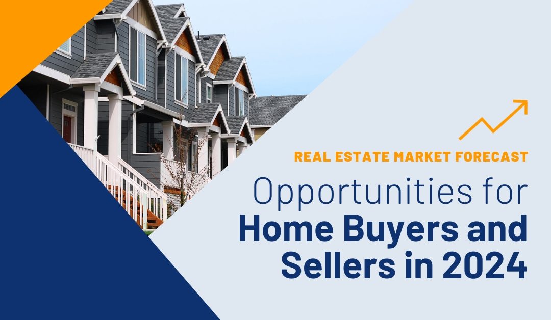 Real Estate Market Forecast: Opportunities for Home Buyers and Sellers in 2024