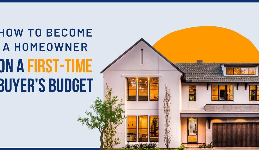 How to Become a Homeowner on a First-Time Buyer’s Budget