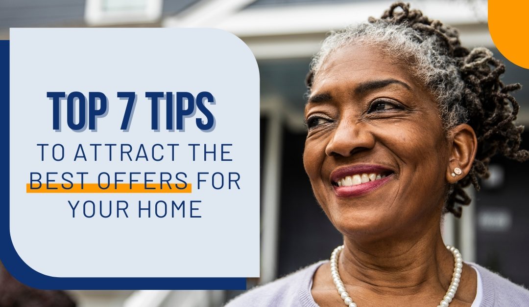 Top 7 Tips To Attract the Best Offers for Your Home